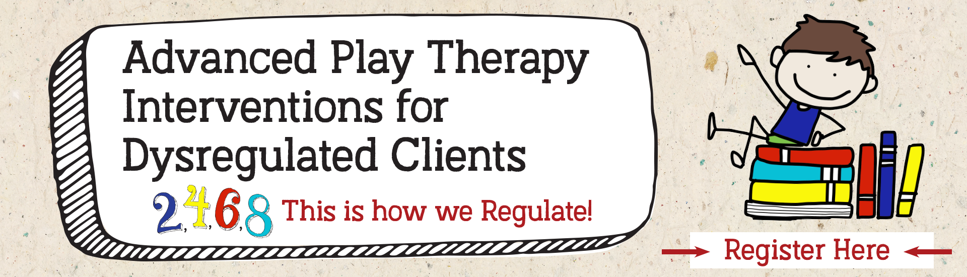 Advanced Play Therapy Interventions for Dysregulated Clients: 2,4,6,8 This is how we Regulate!