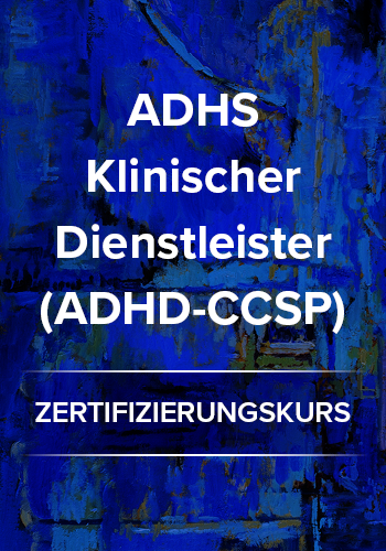ADHS-Klinikdienstleister (ADHD-CCSP) Zertifizierungskurs