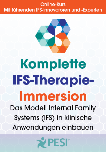 Komplette IFS-Therapie-Immersion: Das Modell Internal Family Systems IFS) in klinische Anwendungen einbauen