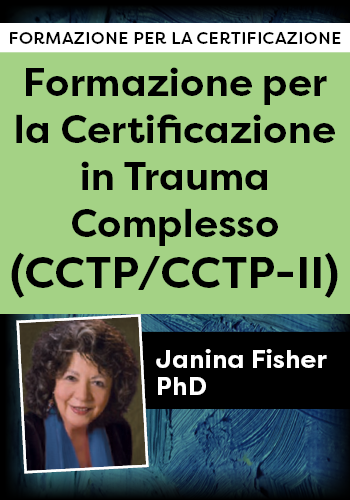 Corso di certificazione sul trauma complesso Livello 1 e 2 (CCTP/CCTP-II) con Janina Fisher