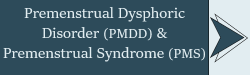 Premenstrual Dysphoric Disorder (PMDD)