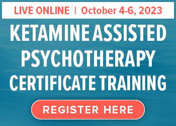 Ketamine Assisted Psychotherapy Training: Become a Provider of Safe and Legal Psychedelic Therapy for Treatment Resistant PTSD, Anxiety and Depression