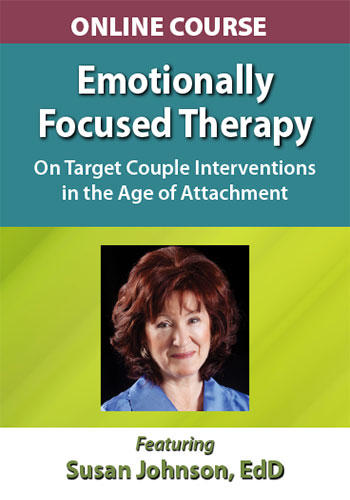 Online Course: Emotionally Focused Therapy with Dr. Sue Johnson