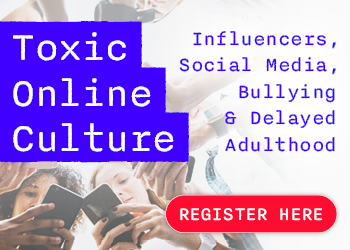 Toxic Online Culture: Connect with Young Clients in the Age of Influencers, Social Media, Bullying & Delayed Adulthood