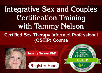 Integrative Sex and Couples Certification Training with Tammy Nelson: Certified Sex Therapy Informed Professional (CSTIP) Course