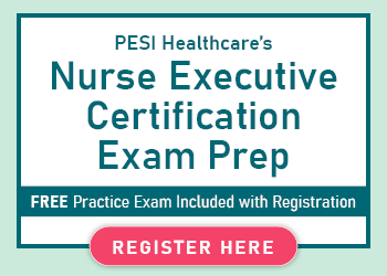PESI HealthCare’s Nurse Executive Certification Exam Prep: Your Guide to Passing the NE-BC® Exams
