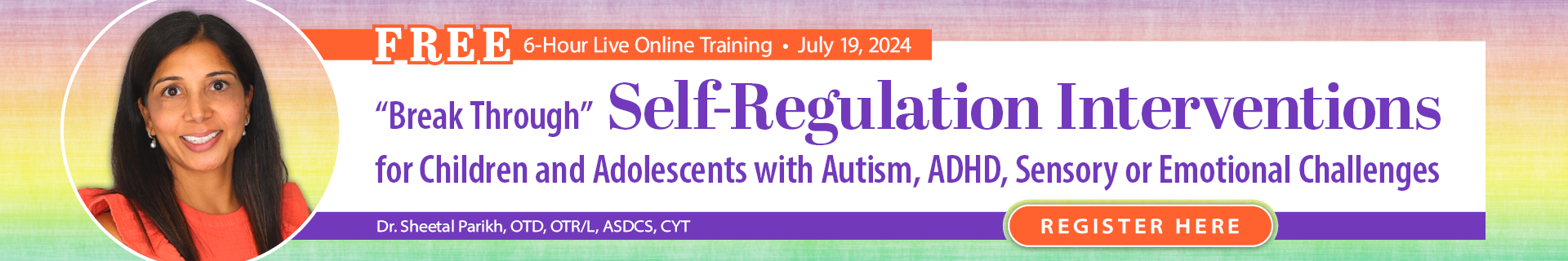 Break Through
                        Self-Regulation Interventions for Children and Adolescents with Autism, ADHD, Sensory or
                        Emotional Challenges