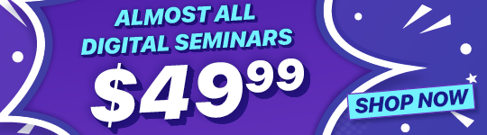 Almost All Digital Seminars on Sale for $49.99 Each - Shop Now!