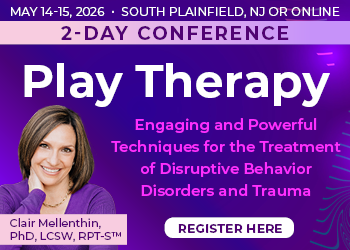 2-Day Conference: Play Therapy: Engaging Powerful Techniques for the Treatment of Disruptive Behavior Disorders and Trauma