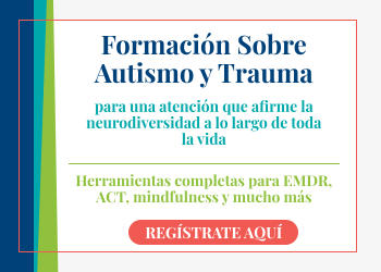 Formación sobre autismo y trauma para una atención que afirme la neurodiversidad a lo largo de toda la vida