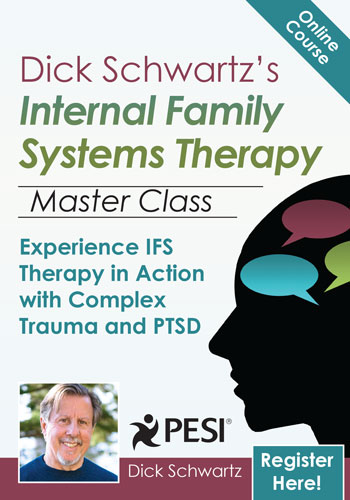 Dick Schwartz's Internal Family Systems Therapy Master Class: Experience IFS Therapy in Action with Complex Trauma and PTSD