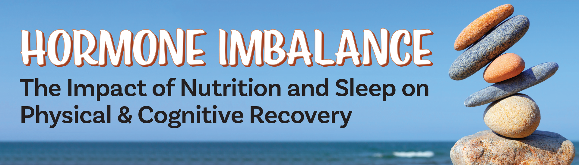 Hormone Imbalance: The Impact of Nutrition and Sleep on Physical & Cognitive Recovery